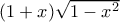 (1+x)\sqrt{1-x^2}