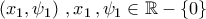 \displaystyle{\left(x_1,\psi_1\right)\,,x_1\,,\psi_1\in\mathbb{R}-\left\{0\right\}}
