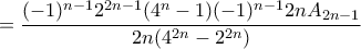 \displaystyle{=\frac{(-1)^{n-1}2^{2n-1}(4^{n}-1)(-1)^{n-1}2nA_{2n-1}}{2n(4^{2n}-2^{2n})}} \displaystyle{=\frac{(-1)^{n-1}2^{2n-1}(4^{n}-1)(-1)^{n-1}2nA_{2n-1}}{2n(4^{2n}-2^{2n})}}