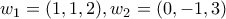 \displaystyle{w_1=(1,1,2 ),w_2=(0,-1,3)}