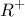 \displaystyle{R^ +  }