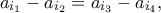 \displaystyle{{a_{{i_1}}} - {a_{{i_2}}} = {a_{{i_3}}} - {a_{{i_4}}},} \displaystyle{{a_{{i_1}}} - {a_{{i_2}}} = {a_{{i_3}}} - {a_{{i_4}}},}