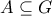 A\subseteq G