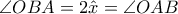 \angle OBA = 2 \hat x = \angle OAB