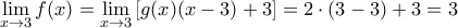 \displaystyle \lim_{x\rightarrow 3}f(x)=\lim_{x\rightarrow 3}\left [ g(x)(x-3)+3 \right ]=2\cdot (3-3)+3=3