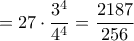 =27 \cdot \dfrac {3^4}{4^4}= \dfrac {2187}{256} 
