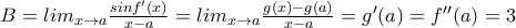 B=lim_{x\rightarrow a}\frac{sin{f}'(x)}{x-a}=lim_{x\rightarrow a}\frac{g(x)-g(a)}{x-a}={g}'(a)={f}''(a)=3