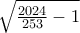 \sqrt{\frac{2024}{253}-1}