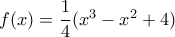 f(x)=\dfrac{1}{4}(x^3-x^2+4)