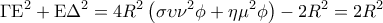 \displaystyle 
\Gamma {\rm E}^2  + {\rm E}\Delta ^2  = 4R^2 \left( {\sigma \upsilon \nu ^2 \phi  + \eta \mu ^2 \phi } \right) - 2R^2  = 2R^2