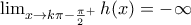 \lim_{x\to k\pi-\frac{\pi}{2}^{+}}h(x)=-\infty