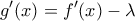 \displaystyle{g'(x)=f'(x)-\lambda}