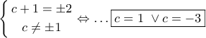 \left\{ \begin{gathered} 
  c + 1 =  \pm 2 \\  
  c \ne  \pm 1 \\  
\end{gathered}  \right. \Leftrightarrow  \ldots \boxed{c = 1\,\, \vee c =  - 3}