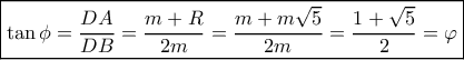 \boxed{\tan \phi  = \frac{{DA}}{{DB}} = \frac{{m + R}}{{2m}} = \frac{{m + m\sqrt 5 }}{{2m}} = \frac{{1 + \sqrt 5 }}{2} = \varphi }