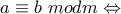 a\equiv b~modm\Leftrightarrow