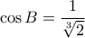 \cos B = \dfrac {1}{\sqrt [3] 2} 