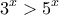 \displaystyle{3^x>5^x}