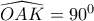 \widehat {OAK} = {90^0}