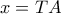 x=TA