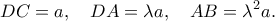 \displaystyle
DC = a,\quad DA = \lambda a,\quad AB = \lambda^2 a.
\displaystyle
DC = a,\quad DA = \lambda a,\quad AB = \lambda^2 a.
