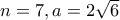 n=7, a=2\sqrt 6