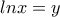 lnx=y