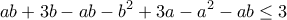 \displaystyle{ab+3b-ab-b^2 +3a-a^2 -ab\leq 3}