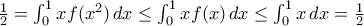 \frac{1}{2}=\int_0^1 xf(x^2)\, dx \leq \int_0^1 xf(x)\,dx \leq \int_0^1 x\,dx=\frac{1}{2}