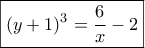 \boxed{(y+1)^3=\dfrac{6}{x}-2} \boxed{(y+1)^3=\dfrac{6}{x}-2}