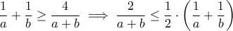 \dfrac{1}{a} + \dfrac{1}{b} \geq \dfrac{4}{a + b} \implies \dfrac{2}{a + b} \leq \dfrac{1}{2} \cdot \left({\dfrac{1}{a} + \dfrac{1}{b}\right)