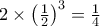 2 \times \left(\frac{1}{2}\right)^3 = \frac{1}{4}