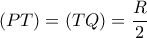 \left( {PT} \right) = \left( {TQ} \right) = \dfrac{R}{2}