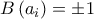 B\left( a_{i}\right)=\pm 1 B\left( a_{i}\right)=\pm 1