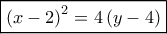 \boxed{{{\left( {x - 2} \right)}^2} = 4\left( {y - 4} \right)} \boxed{{{\left( {x - 2} \right)}^2} = 4\left( {y - 4} \right)}