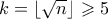k = \lfloor \sqrt{n} \rfloor \geqslant 5