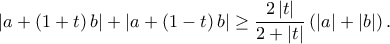 \displaystyle{\left| {a + \left( {1 + t} \right)b} \right| + \left| {a + \left( {1 - t} \right)b} \right| \ge \frac{{2\left| t \right|}}{{2 + \left| t \right|}}\left( {\left| a \right| + \left| b \right|} \right).}