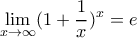 \displaystyle \lim_{x\rightarrow \infty }(1+\frac{1}{x})^{x}=e