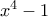 x^4-1