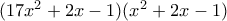 (17x^2+2x-1)(x^2+2x-1) (17x^2+2x-1)(x^2+2x-1)