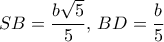 SB = \dfrac{{b\sqrt 5 }}{5},\,BD = \dfrac{b}{5}