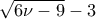 \sqrt{6\nu -9}-3