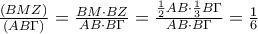 \frac{(BMZ )}{(AB\Gamma )}=\frac{BM\cdot BZ }{AB\cdot B\Gamma }=\frac{\frac{1}{2}AB\cdot \frac{1}{3}B\Gamma }{AB\cdot B\Gamma }=\frac{1}{6}