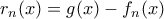 r_{n}(x)=g(x)-f_n(x)