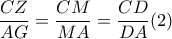 \dfrac{CZ}{AG}= \dfrac{CM}{MA}= \dfrac{CD}{DA} (2) \dfrac{CZ}{AG}= \dfrac{CM}{MA}= \dfrac{CD}{DA} (2)