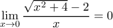 \displaystyle \lim_{x \rightarrow 0} \frac{\sqrt{x^2+4}-2}{x} = 0 
