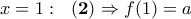 x=1:~~{\bf(2)}\Rightarrow f(1)=a x=1:~~{\bf(2)}\Rightarrow f(1)=a