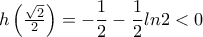 h\left ( \frac{\sqrt{2}}{2} \right )=-\dfrac{1}{2}-\dfrac{1}{2}ln 2 <0 h\left ( \frac{\sqrt{2}}{2} \right )=-\dfrac{1}{2}-\dfrac{1}{2}ln 2 <0