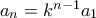 a_{n}=k^{n-1}a_{1}