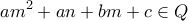 \displaystyle{am^2+an+bm+c \in Q}