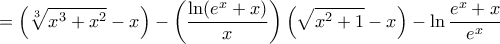 \displaystyle = \left ( \sqrt[3]{{{x}^{3}}+{{x}^{2}}}- x\right) - \left( \frac{\ln ({{e}^{x}}+x)}{x} \right)\left( \sqrt{{{x}^{2}}+1} -x \right ) -\ln \frac {{e}^{x}+x}{e^x}